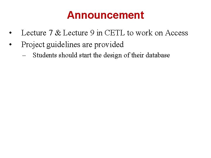 Announcement • • Lecture 7 & Lecture 9 in CETL to work on Access