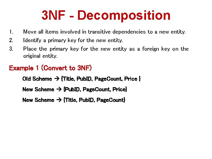 3 NF - Decomposition 1. 2. 3. Move all items involved in transitive dependencies