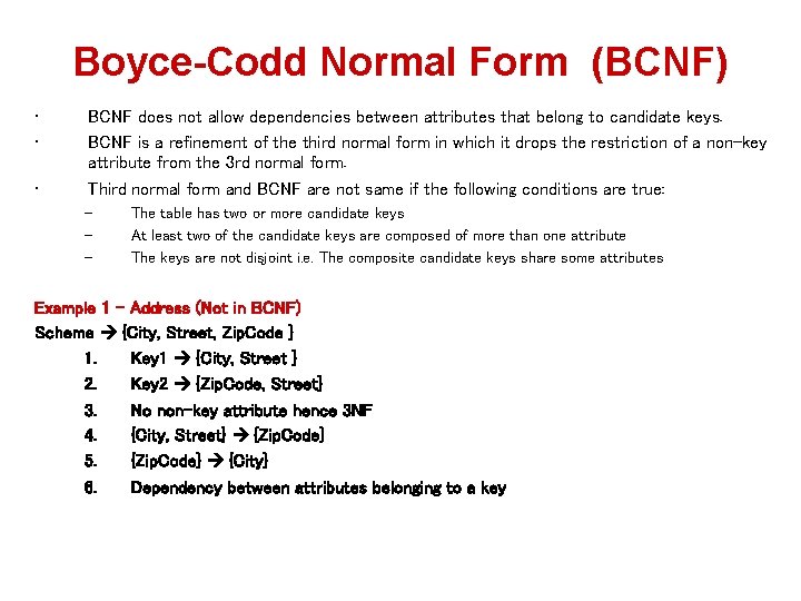 Boyce-Codd Normal Form (BCNF) • • • BCNF does not allow dependencies between attributes