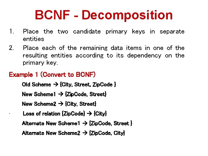 BCNF - Decomposition 1. 2. Place the two candidate primary keys in separate entities