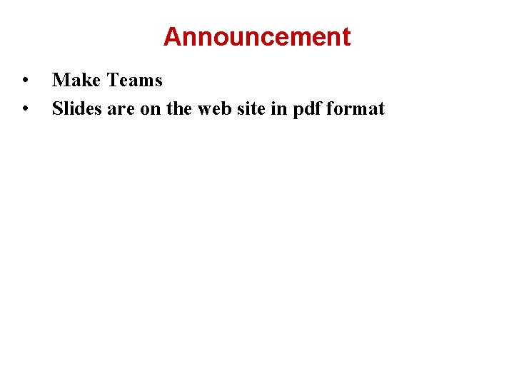 Announcement • • Make Teams Slides are on the web site in pdf format
