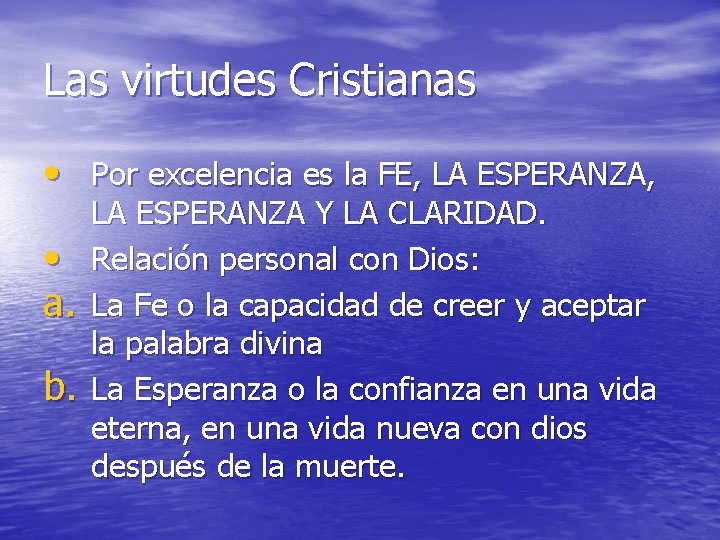 Las virtudes Cristianas • Por excelencia es la FE, LA ESPERANZA, • a. b.