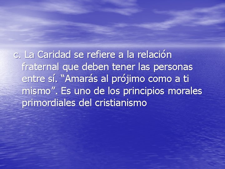 c. La Caridad se refiere a la relación fraternal que deben tener las personas