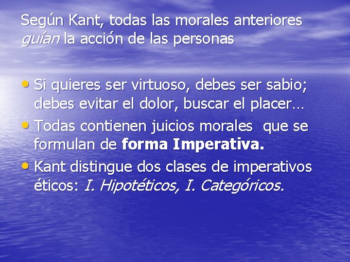 Según Kant, todas las morales anteriores guían la acción de las personas • Si