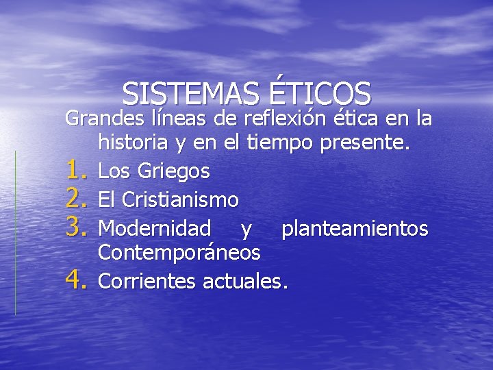 SISTEMAS ÉTICOS Grandes líneas de reflexión ética en la historia y en el tiempo