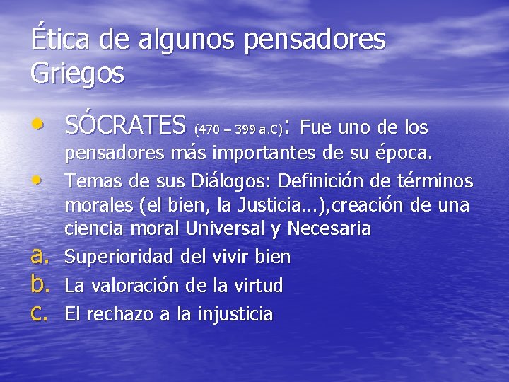 Ética de algunos pensadores Griegos • SÓCRATES (470 – 399 a. C): Fue uno