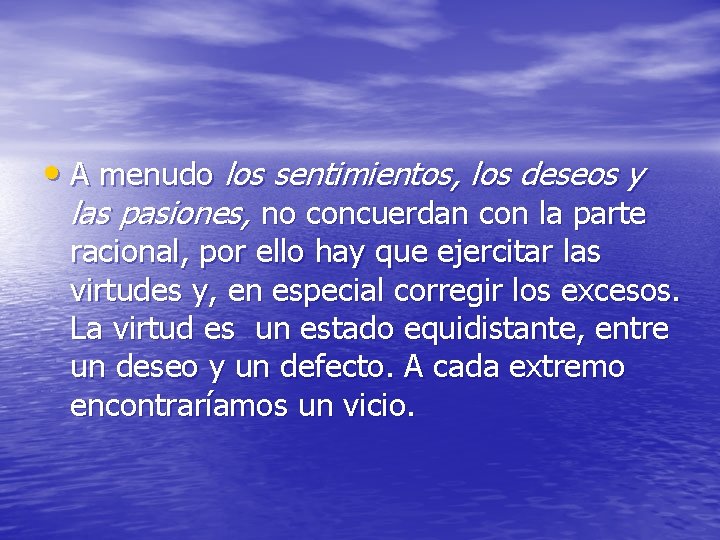  • A menudo los sentimientos, los deseos y las pasiones, no concuerdan con