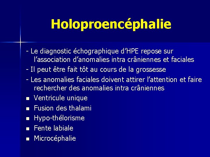 Holoproencéphalie - Le diagnostic échographique d’HPE repose sur l’association d’anomalies intra crâniennes et faciales