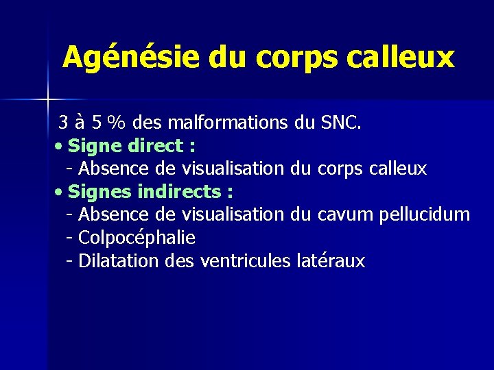 Agénésie du corps calleux 3 à 5 % des malformations du SNC. • Signe