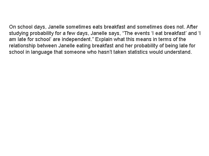 On school days, Janelle sometimes eats breakfast and sometimes does not. After studying probability