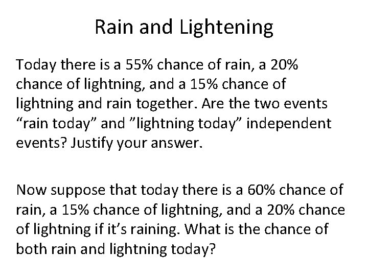 Rain and Lightening Today there is a 55% chance of rain, a 20% chance
