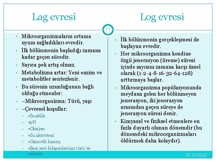 Lag evresi Log evresi 11 • Mikroorganizmaların ortama • • • uyum sağladıkları evredir.