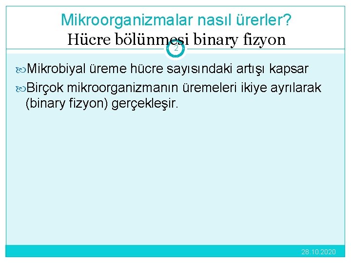 Mikroorganizmalar nasıl ürerler? Hücre bölünmesi binary fizyon 2 Mikrobiyal üreme hücre sayısındaki artışı kapsar