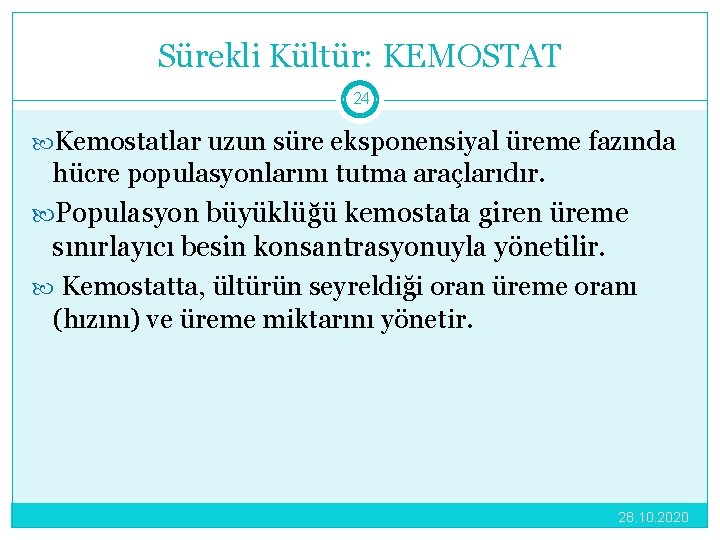 Sürekli Kültür: KEMOSTAT 24 Kemostatlar uzun süre eksponensiyal üreme fazında hücre populasyonlarını tutma araçlarıdır.