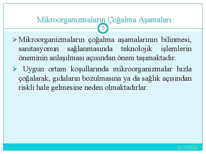 Mikroorganizmaların Çoğalma Aşamaları 5 Ø Mikroorganizmaların çoğalma aşamalarının bilinmesi, sanitasyonun sağlanmasında teknolojik işlemlerin öneminin