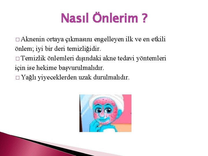 Nasıl Önlerim ? � Aknenin ortaya çıkmasını engelleyen ilk ve en etkili önlem; iyi