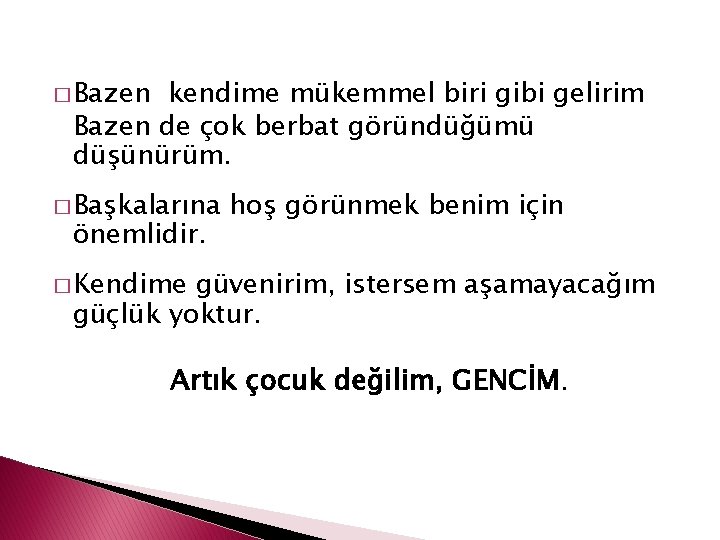 � Bazen kendime mükemmel biri gibi gelirim Bazen de çok berbat göründüğümü düşünürüm. �