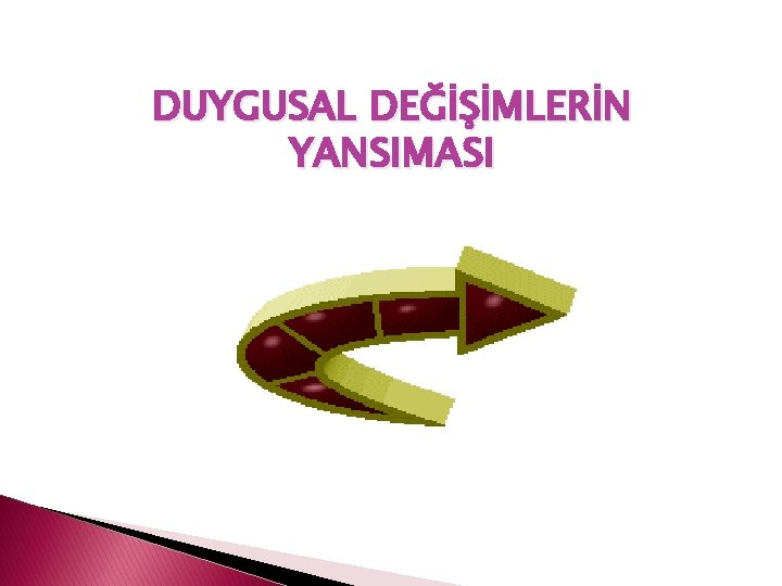 DUYGUSAL DEĞİŞİMLERİN YANSIMASI 