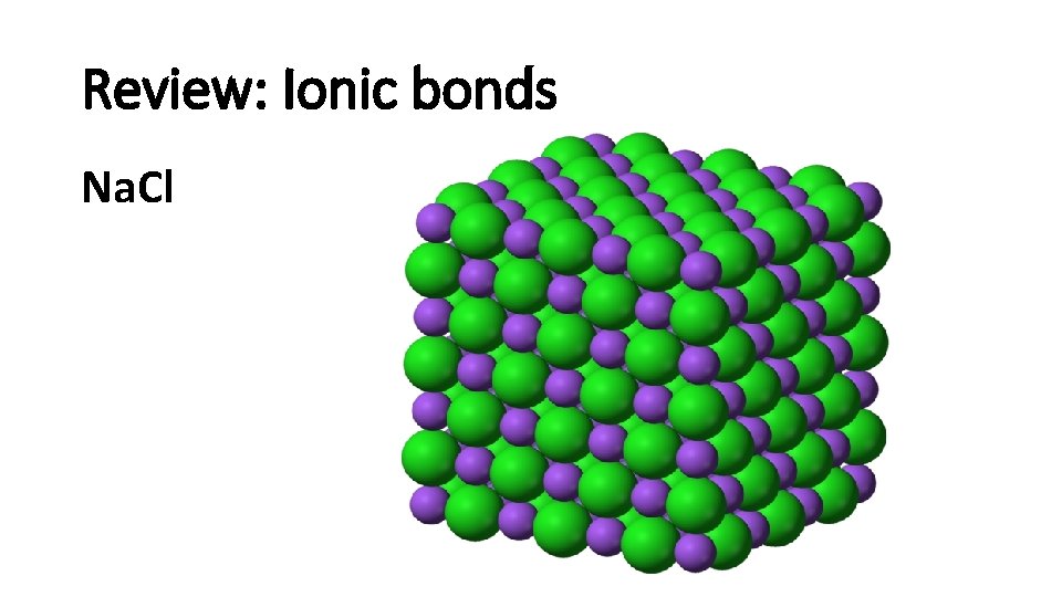 Review: Ionic bonds Na. Cl 