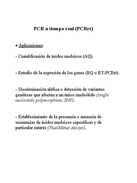 PCR a tiempo real (PCRrt) Aplicaciones: - Cuantificación de ácidos nucleicos (AQ). - Estudio