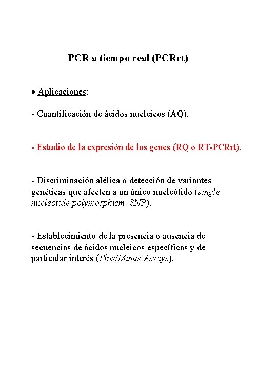 PCR a tiempo real (PCRrt) Aplicaciones: - Cuantificación de ácidos nucleicos (AQ). - Estudio