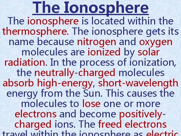 The Ionosphere The ionosphere is located within thermosphere. The ionosphere gets its name because