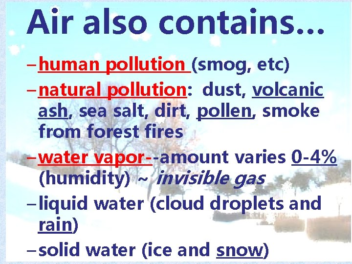 Air also contains… – human pollution (smog, etc) – natural pollution: dust, volcanic ash,