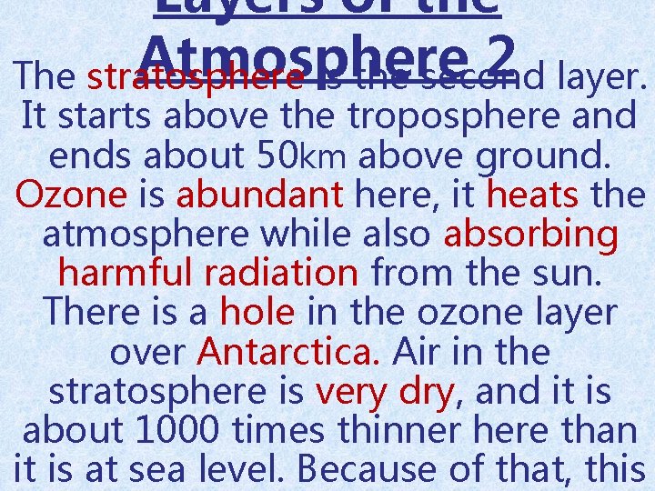 Layers of the Atmosphere 2 The stratosphere is the second layer. It starts above