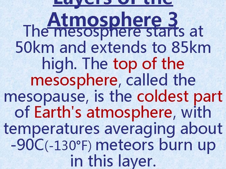Layers of the Atmosphere 3 The mesosphere starts at 50 km and extends to