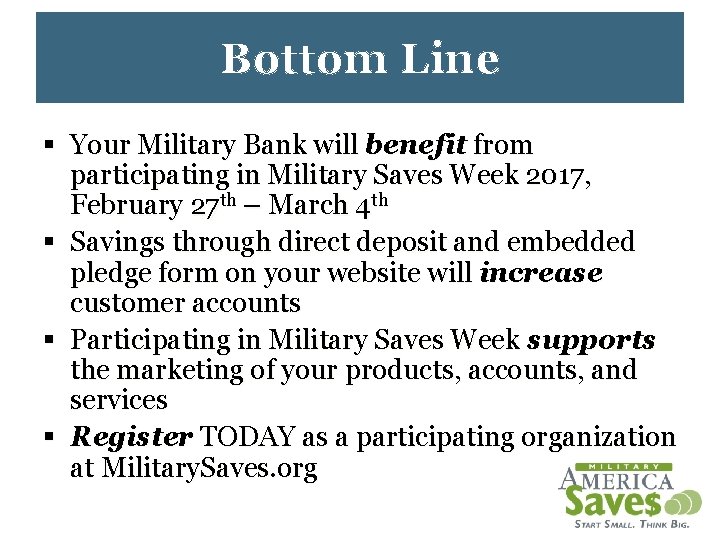 Bottom Line § Your Military Bank will benefit from participating in Military Saves Week