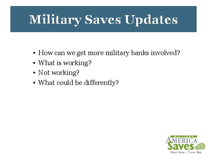 Military Saves Updates • • How can we get more military banks involved? What