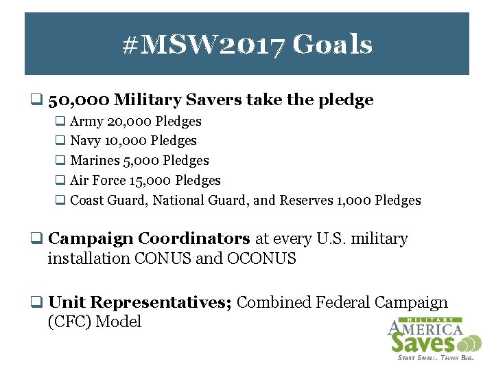 #MSW 2017 Goals q 50, 000 Military Savers take the pledge q Army 20,