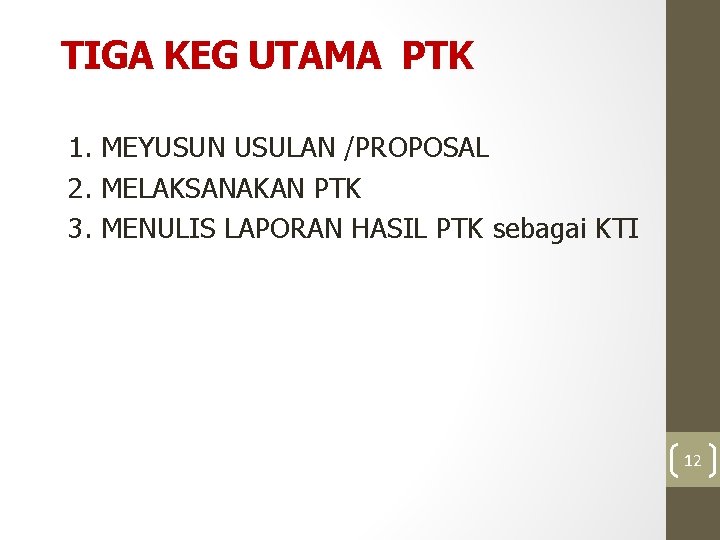 TIGA KEG UTAMA PTK 1. MEYUSUN USULAN /PROPOSAL 2. MELAKSANAKAN PTK 3. MENULIS LAPORAN