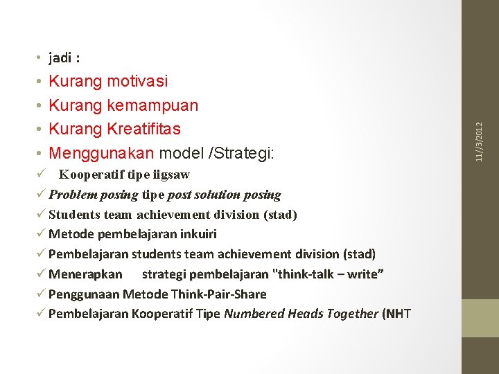  • • Kurang motivasi Kurang kemampuan Kurang Kreatifitas Menggunakan model /Strategi: ü Kooperatif