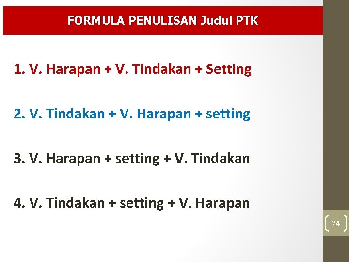 FORMULA PENULISAN Judul PTK 1. V. Harapan + V. Tindakan + Setting 2. V.