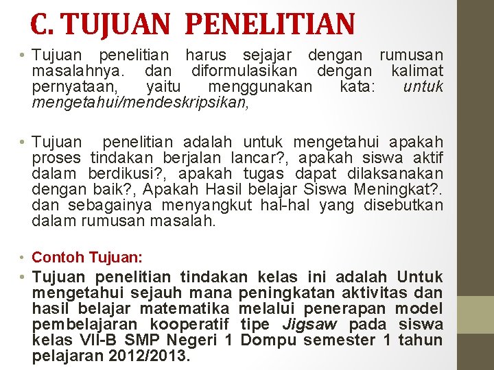 C. TUJUAN PENELITIAN • Tujuan penelitian harus sejajar dengan rumusan masalahnya. dan diformulasikan dengan