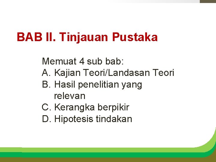BAB II. Tinjauan Pustaka Memuat 4 sub bab: A. Kajian Teori/Landasan Teori B. Hasil