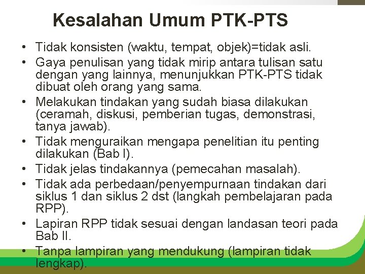 Kesalahan Umum PTK-PTS • Tidak konsisten (waktu, tempat, objek)=tidak asli. • Gaya penulisan yang