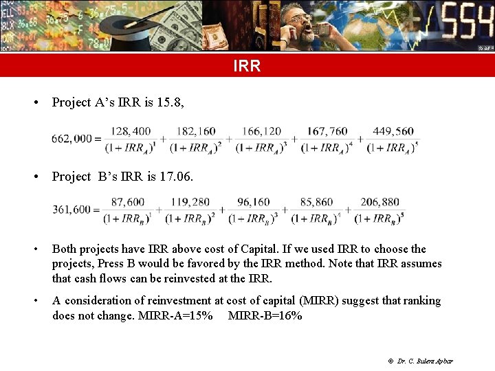 IRR • Project A’s IRR is 15. 8, • Project B’s IRR is 17.
