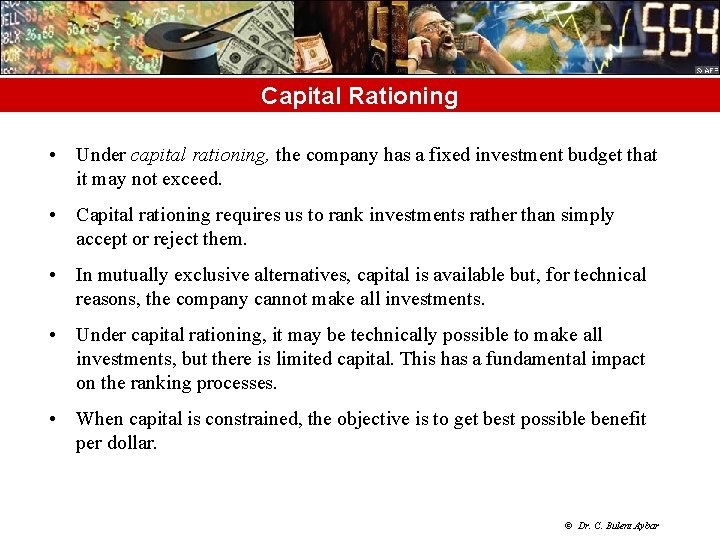 Capital Rationing • Under capital rationing, the company has a fixed investment budget that