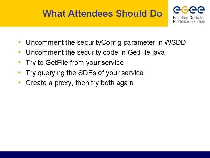 What Attendees Should Do • • • Uncomment the security. Config parameter in WSDD
