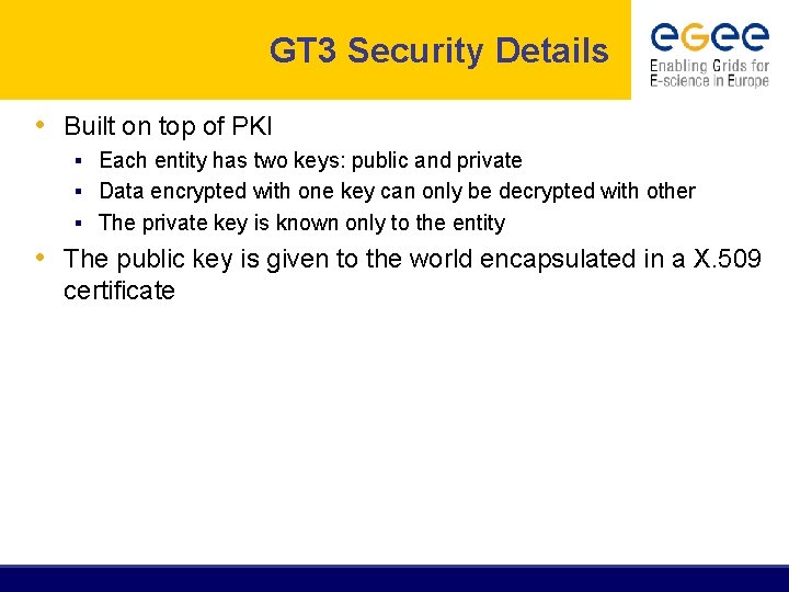 GT 3 Security Details • Built on top of PKI § Each entity has