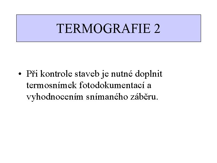 TERMOGRAFIE 2 • Při kontrole staveb je nutné doplnit termosnímek fotodokumentací a vyhodnocením snímaného