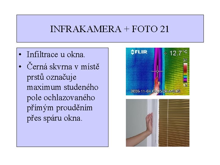INFRAKAMERA + FOTO 21 • Infiltrace u okna. • Černá skvrna v místě prstů