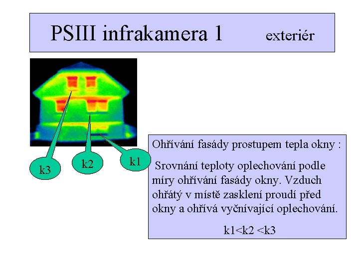 PSIII infrakamera 1 exteriér Ohřívání fasády prostupem tepla okny : k 3 k 2