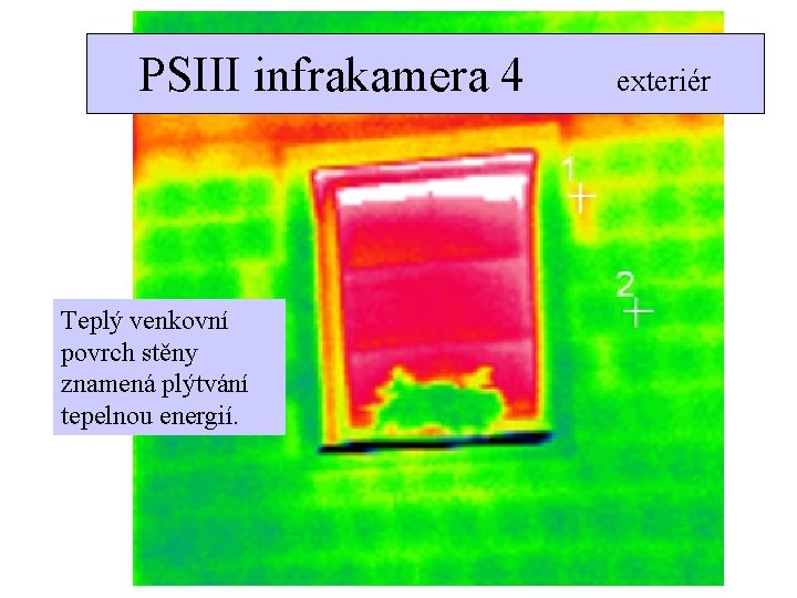 PSIII infrakamera 4 Teplý venkovní povrch stěny znamená plýtvání tepelnou energií. exteriér 