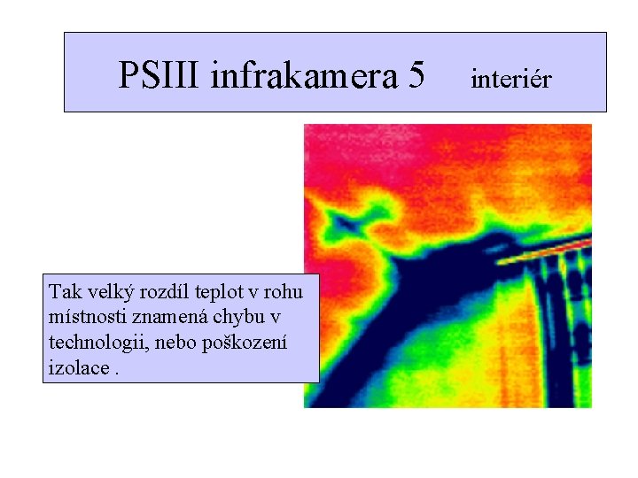 PSIII infrakamera 5 interiér Tak velký rozdíl teplot v rohu místnosti znamená chybu v
