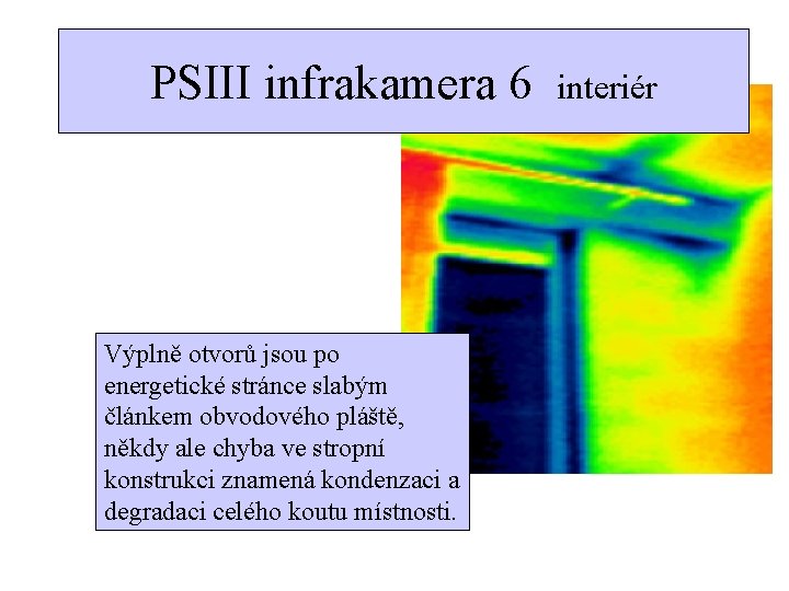 PSIII infrakamera 6 interiér Výplně otvorů jsou po energetické stránce slabým článkem obvodového pláště,