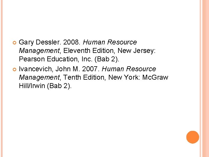 Gary Dessler. 2008. Human Resource Management, Eleventh Edition, New Jersey: Pearson Education, Inc. (Bab