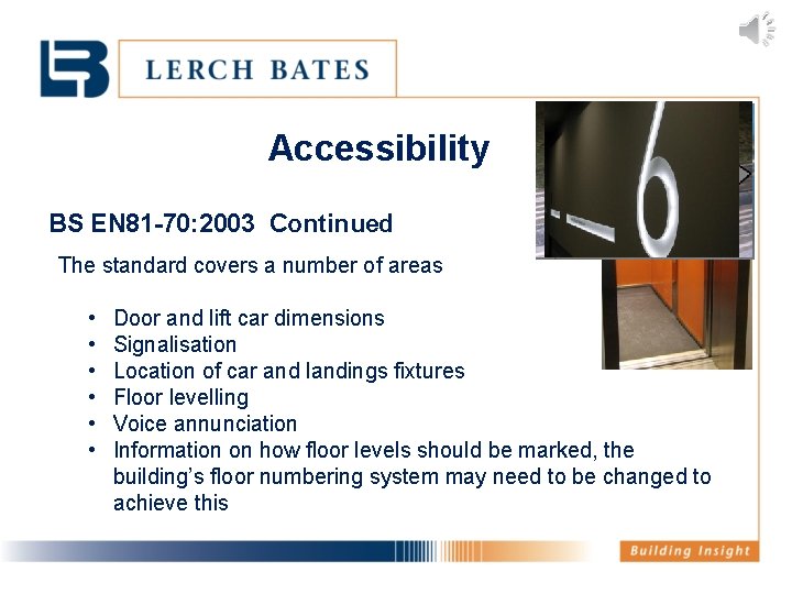Accessibility BS EN 81 -70: 2003 Continued The standard covers a number of areas